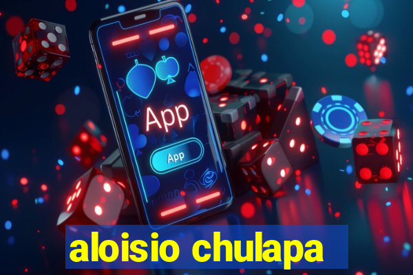 aloisio chulapa